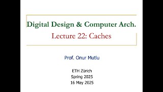 Digital Design and Comp. Arch. - L22: Caches (Spring 2025)