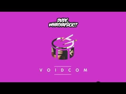 DUDE, WHATHAFUCK!? - Voidcom