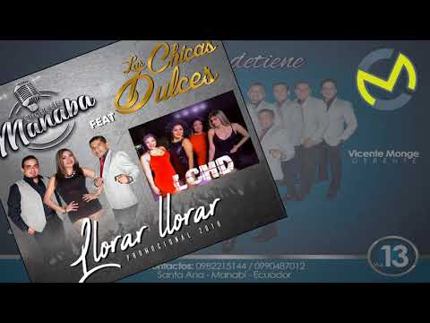 ORQUESTA MANABA FEAT LAS CHICAS DULCES LLORAR LLORAR PRIMICIA ENERO 2018