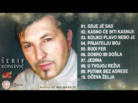 Šerif Konjević - Kasno će biti kasnije (album) - (Audio 2002)