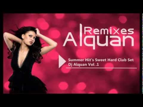 Summer Hit's Sweet Hard Club Dance Set - DJ Alquan Vol .1