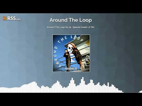 Around The Loop Ep 25 : Special Guest Lil Tito