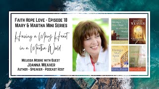 Episode 18–Having A Mary Heart in a Martha World with Joanna Weaver