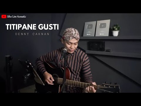 TITIPANE GUSTI - DENNY CAKNAN || SIHO (LIVE ACOUSTIC COVER)