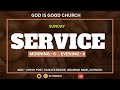 GOD IS GOOD CHURCH  SUNDAY MORNING SERVICE 02.06.2024
