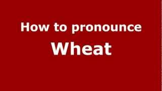 How to pronounce Wheat
