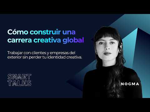 Cómo construir una carrera creativa global — Smart Talk con Natalia Romero