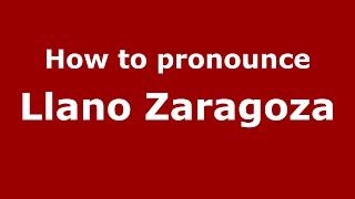 How to pronounce Llano Zaragoza