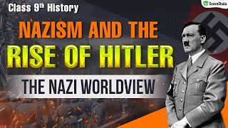 The Nazi Worldview - Nazism and the Rise of Hitler | CLass 9 History Chapter 3