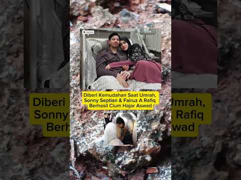 Doa Dikabulkan, Sonny dan Fairuz Diberi Kemudahan Cium Hajar Aswad #sonnyseptian #fairuzarafiq