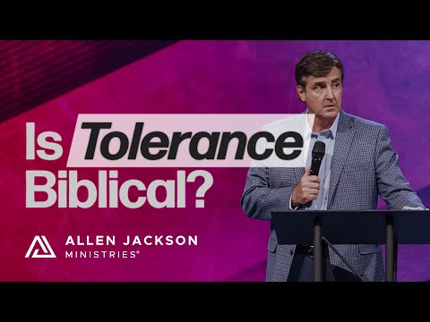 Is Tolerance Biblical? | Allen Jackson Ministries
