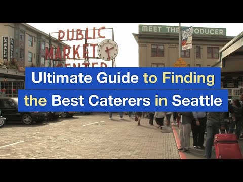 Ultimate Guide to Finding the Best Caterers in Seattle
