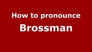 How to pronounce Brossman