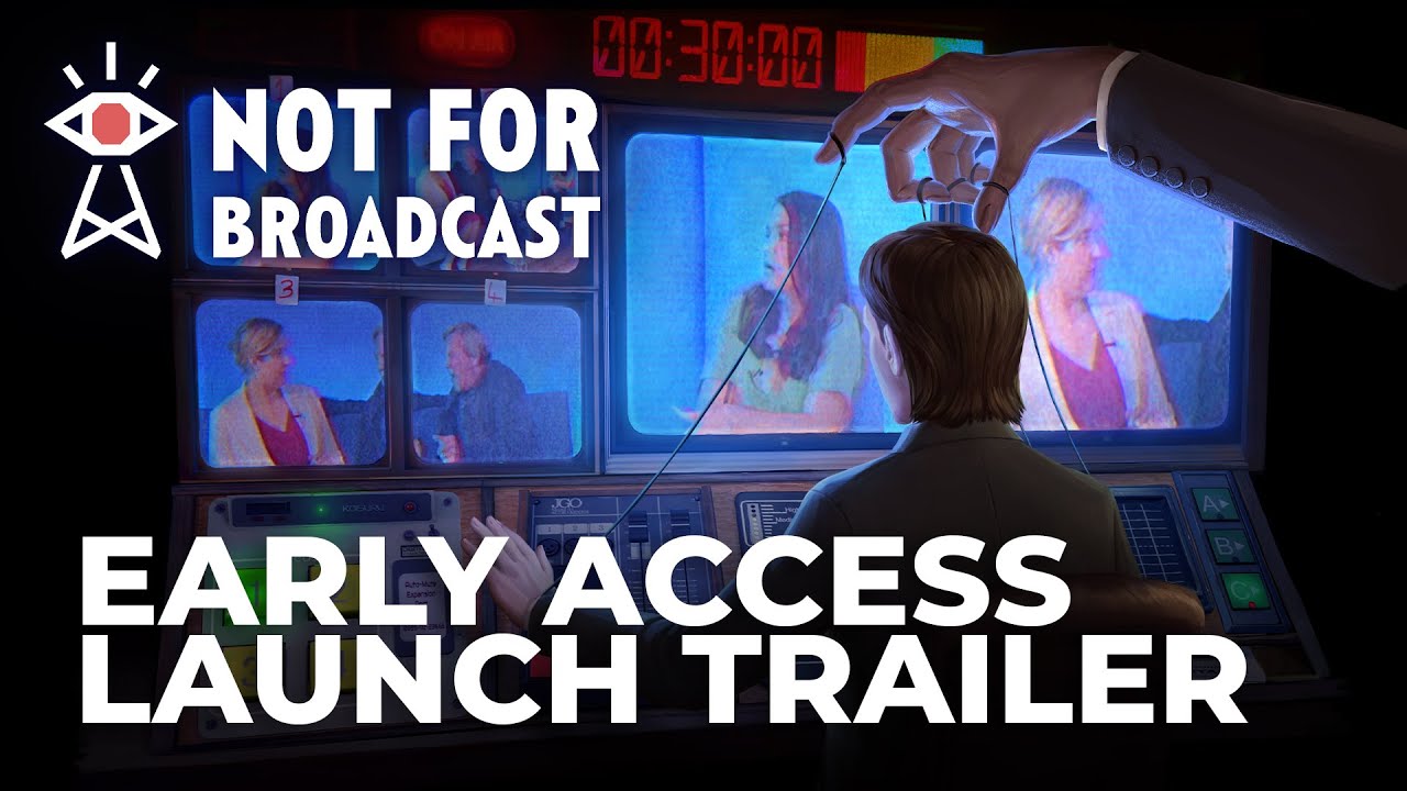 Not For Broadcast - Early Access Launch Trailer | OUT NOW - YouTube