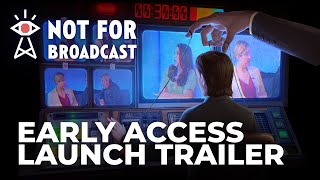 Not For Broadcast - Early Access