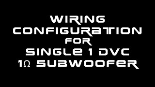 HOW to Wire 1 Dual Voice Coil 1 Ohm Subwoofer in parallel, and series (WIRING CONFIGURATIONS)