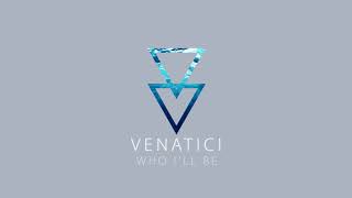 VENATICI - Who I'll Be