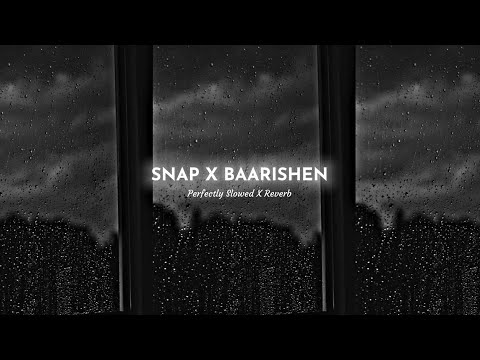 Snap X Baarishen - Anuv Jain (Slowed + Reverb) | Perfectly Slowed X Reverb