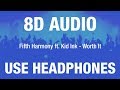 Fifth Harmony Ft Kid Ink Worth It 8D AUDIO