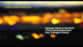 Solange - Sleep In The Park (Twin Shadow Remodel feat D'Angelo Lacy)
