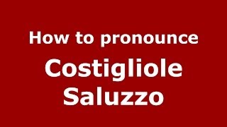 How to pronounce Costigliole Saluzzo