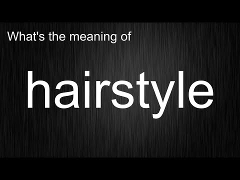 What's the meaning of "hairstyle", How to pronounce hairstyle?