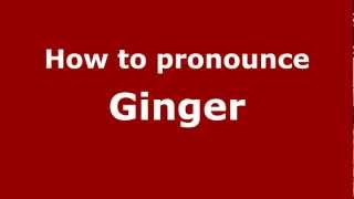How to pronounce Ginger