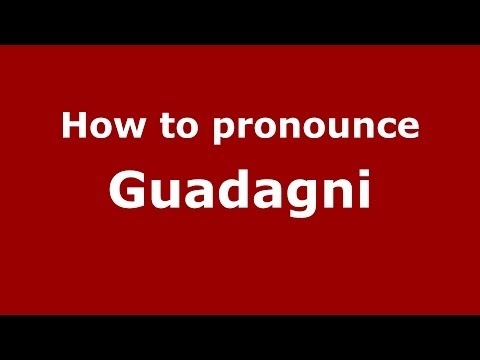 How to pronounce Guadagni (Italian/Italy) - PronounceNames.com