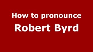 How to pronounce Robert Byrd