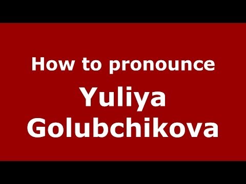 How to pronounce Yuliya Golubchikova (Russian/Russia) - PronounceNames.com