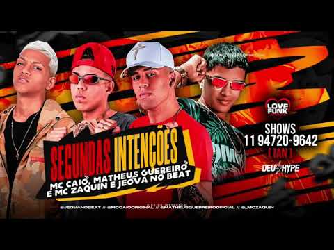MC CAIO, MATHEUS GUERREIRO E JEOVÁ NO BEAT FEAT : MC ZAQUIN - SEGUNDAS INTENÇÕES
