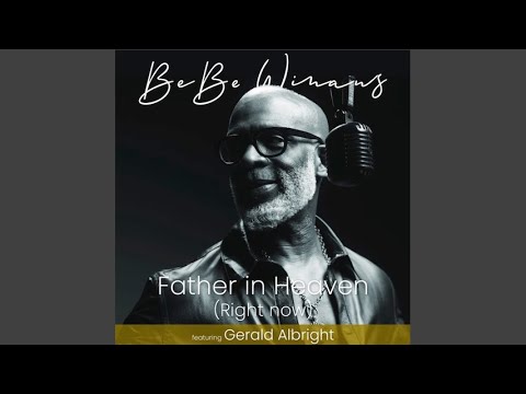 Father in Heaven (Right Now) - Bebe Winans featuring Gerald Albright