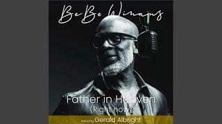 Father in Heaven (Right Now) - Bebe Winans featuring Gerald Albright