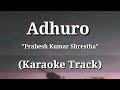 Adhuro - Prabesh Kumar Shrestha | Karaoke Track | With Lyrics |