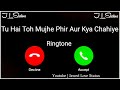 New Ringtone 2023 Phir Aur Kya Chahiye Ringtone Arijit Singh Song Ringtone Jawed Love Status