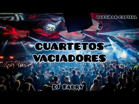 CUARTETOS VACIADORES - DJ Fabry Tucumán®