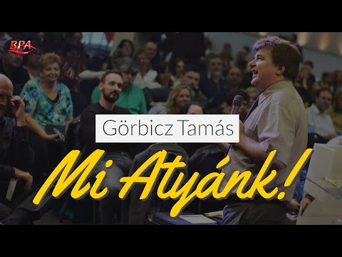 Görbicz Tamás - Mi Atyánk!