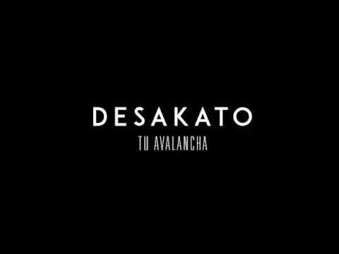 DESAKATO - Tu avalancha