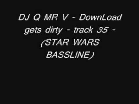 DJ Q MR V - DownLoad gets dirty - track 35 - star wars bassline