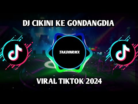 DJ TERBARU CIKINI KE GONDANGDIA VIRAL TIKTOK 2024