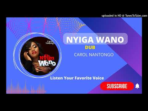 Nyiga Wano [Dub] - Carol Nantongo 2023
