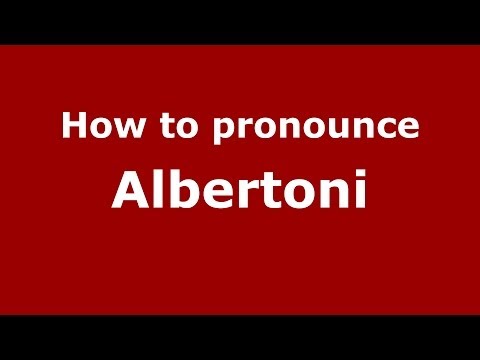 How to pronounce Albertoni (Italian/Italy) - PronounceNames.com