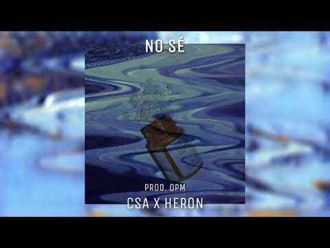 CSA x HERON - NO SÉ (PROD. OPM)