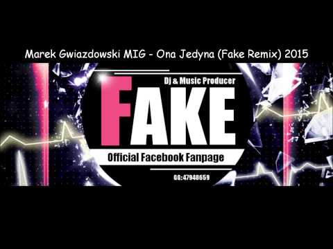 Marek Gwiazdowski MIG - Ona Jedyna (Fake Remix) 2015