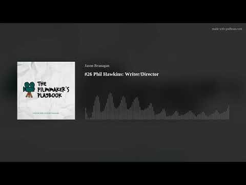 #26 Phil Hawkins: Writer/Director