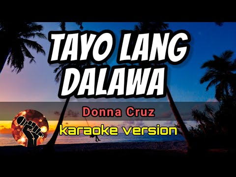 TAYO LANG DALAWA - DONNA CRUZ (karaoke version)