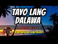 TAYO LANG DALAWA DONNA CRUZ Karaoke Version