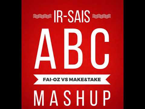 Ir-Sais - ABC (FAI-OZ vs Make&Take Mashup)