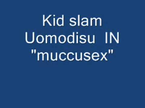 Kid slam E Uomodisu IN muccusex Iscrivetevi ^