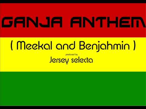 Jersey selecta - Ganja anthem ( Meekal and Benjahmin )